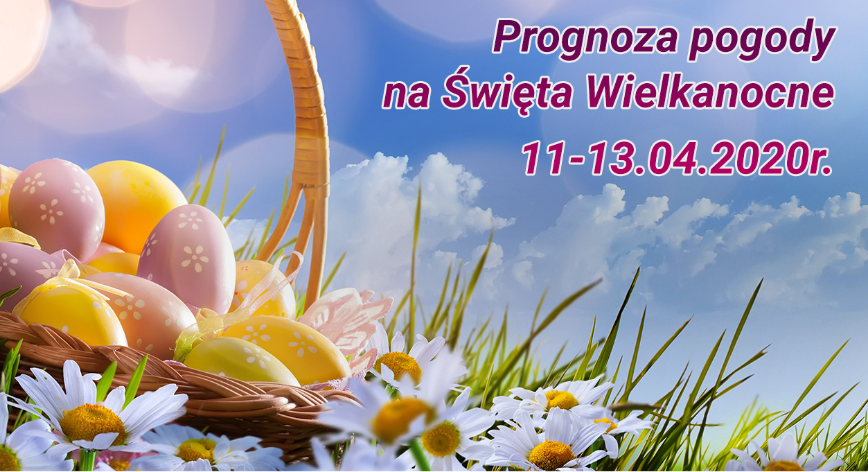 PROGNOZA POGODY NA NADCHODZĄCE ŚWIĘTA WIELKANOCNE